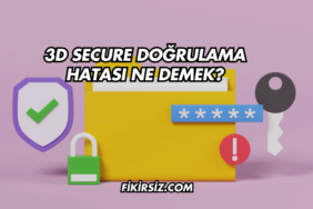 3D Secure Doğrulama Hatası Ne Demek?