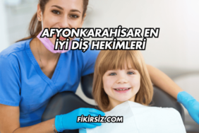 Afyonkarahisar En İyi Diş Hekimleri