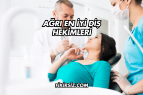 Ağrı En İyi Diş Hekimleri