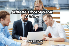 Alibaba Hissesi Nasıl Alınır?