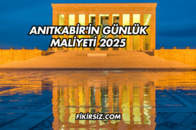 Anıtkabir'in Günlük Maliyeti 2025