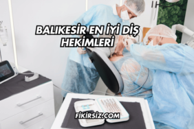 Balıkesir En İyi Diş Hekimleri