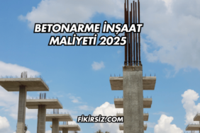 Betonarme İnşaat Maliyeti 2025