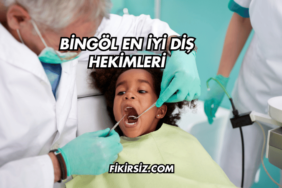 Bingöl En İyi Diş Hekimleri