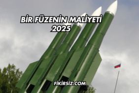 Bir Füzenin Maliyeti 2025