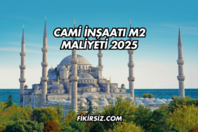 Cami İnşaatı m2 Maliyeti 2025