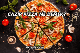 Cazip Pizza Ne Demek?
