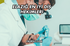 Elazığ En İyi Diş Hekimleri