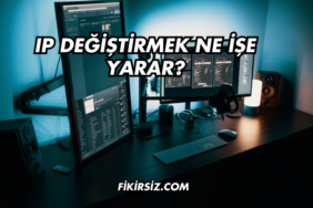 IP Değiştirmek Ne İşe Yarar?