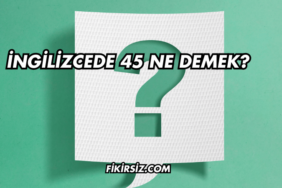 İngilizcede 45 Ne Demek?