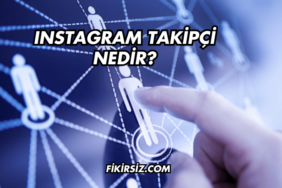 Instagram Takipçi Nedir?