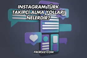 Instagram Türk Takipçi Alma Yolları Nelerdir?