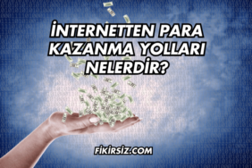 İnternetten Para Kazanma Yolları Nelerdir?