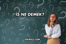 İş Ne Demek?