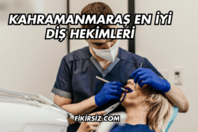 Kahramanmaraş En İyi Diş Hekimleri