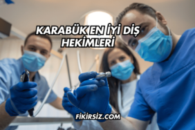 Karabük En İyi Diş Hekimleri