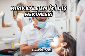 Kırıkkale En İyi Diş Hekimleri