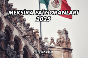 Meksika Faiz Oranları 2025