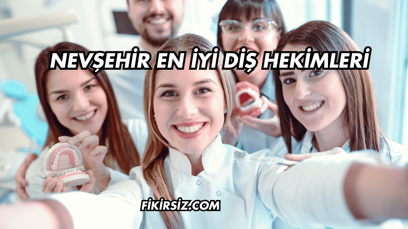 Nevşehir En İyi Diş Hekimleri