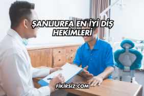 Şanlıurfa En İyi Diş Hekimleri