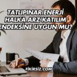 Tatlıpınar Enerji Halka Arz Katılım Endeksine Uygun mu?