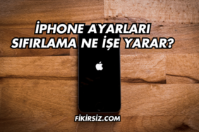 iPhone Ayarları Sıfırlama Ne İşe Yarar?
