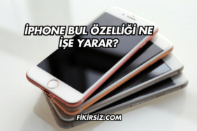 iPhone Bul Özelliği Ne İşe Yarar?