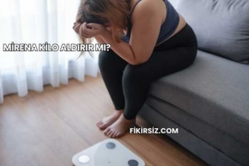 Mirena Kilo Aldırır mı?