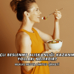 Bilinçli Beslenme Alışkanlığı Kazanmanın Yolları Nelerdir?