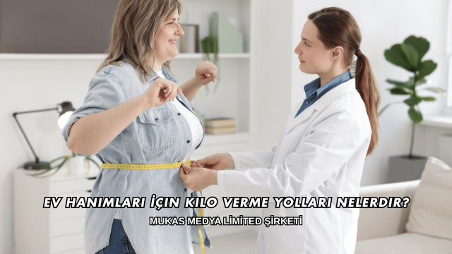 Ev Hanımları İçin Kilo Verme Yolları Nelerdir?