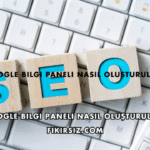 Google Bilgi Paneli Nasıl Oluşturulur?
